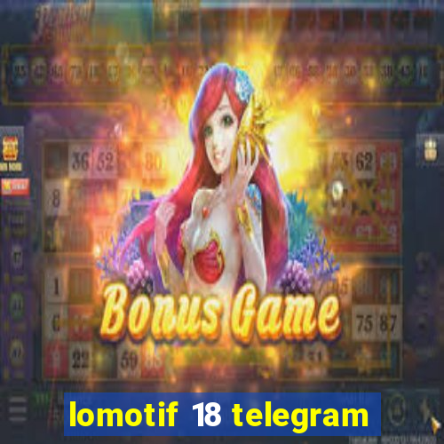 lomotif 18 telegram