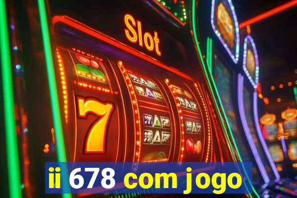 ii 678 com jogo