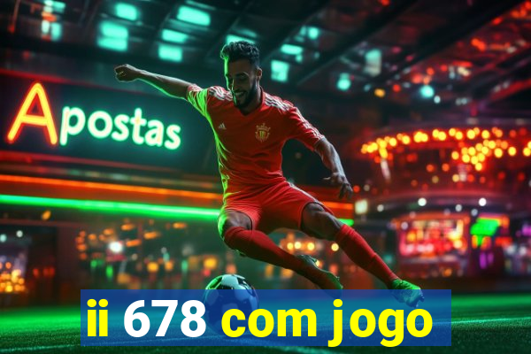 ii 678 com jogo