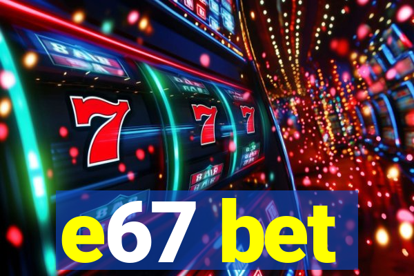 e67 bet