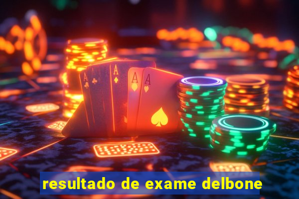 resultado de exame delbone