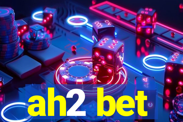 ah2 bet