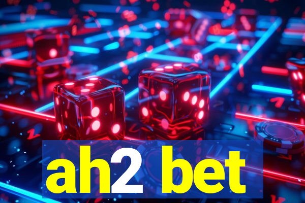 ah2 bet