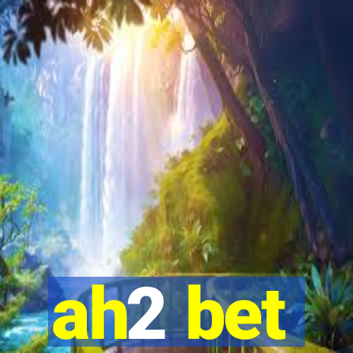 ah2 bet