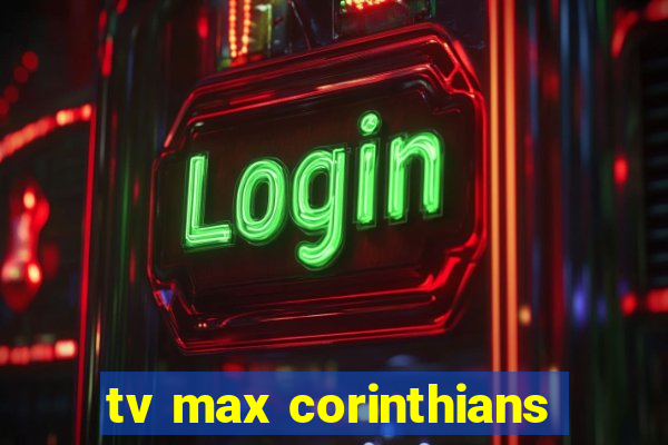tv max corinthians