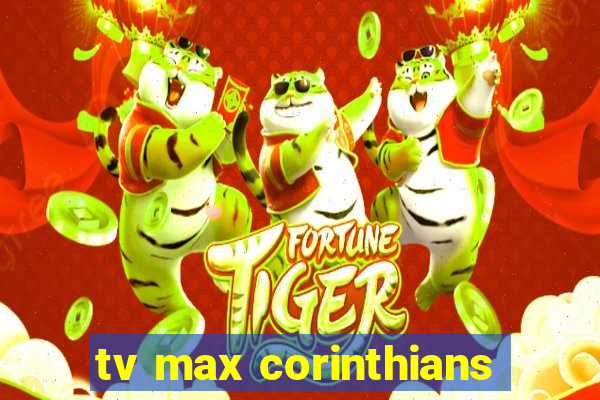 tv max corinthians