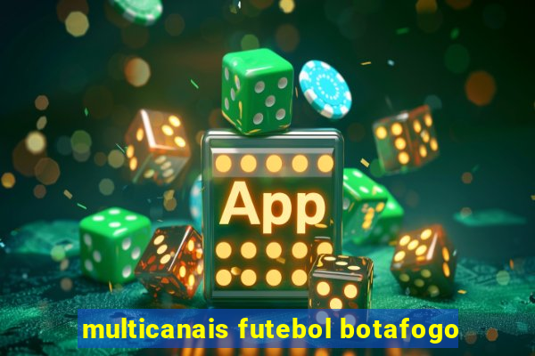 multicanais futebol botafogo