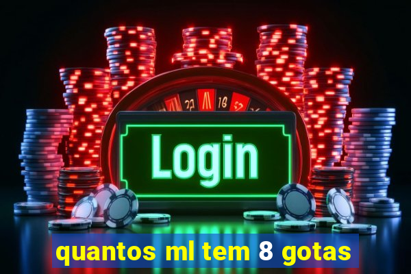 quantos ml tem 8 gotas
