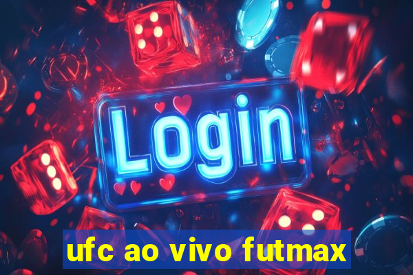 ufc ao vivo futmax