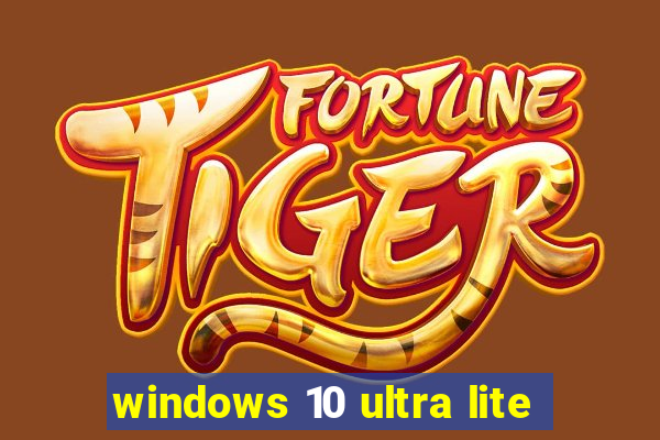 windows 10 ultra lite