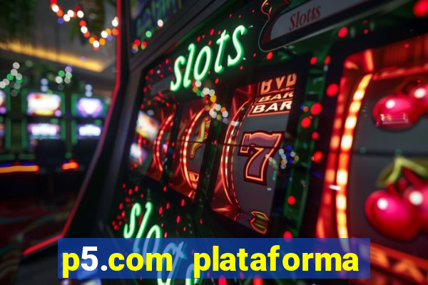 p5.com plataforma de jogos