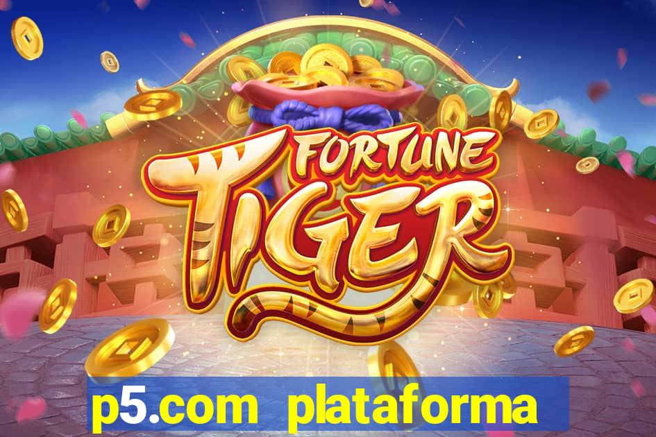 p5.com plataforma de jogos