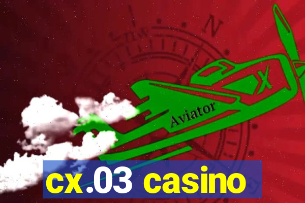 cx.03 casino