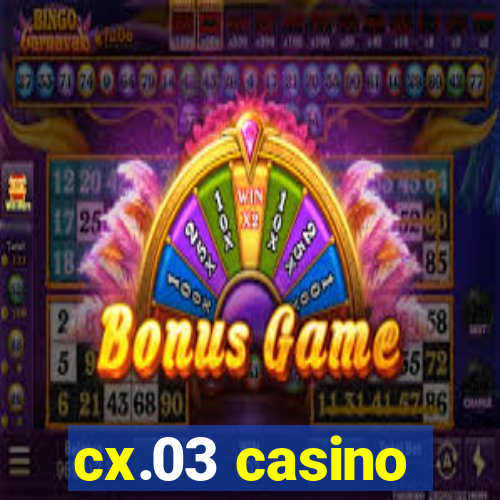 cx.03 casino