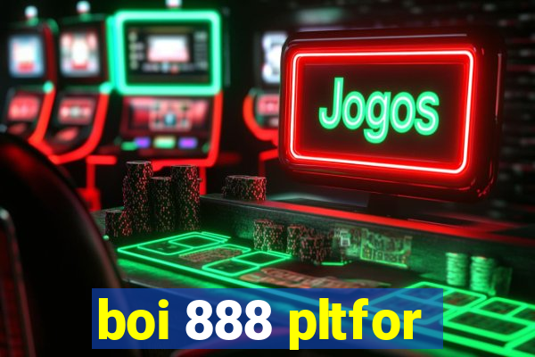 boi 888 pltfor