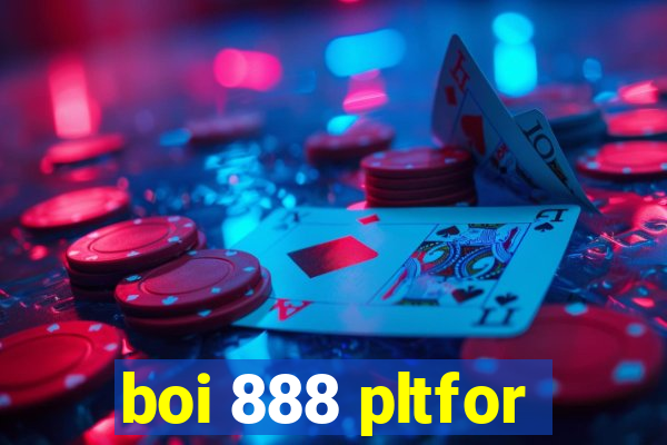 boi 888 pltfor