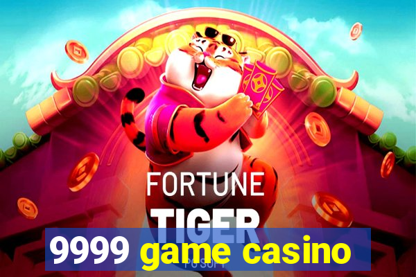 9999 game casino
