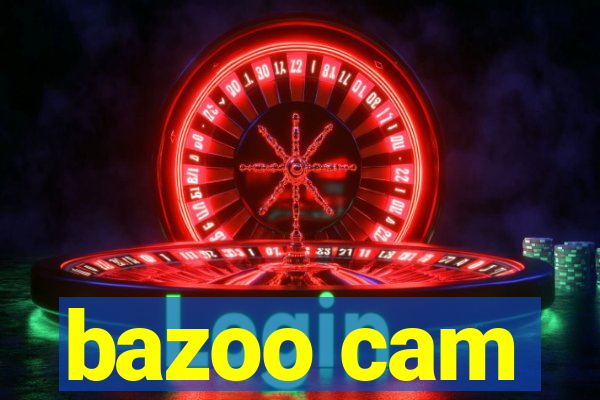 bazoo cam