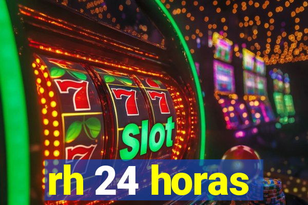 rh 24 horas