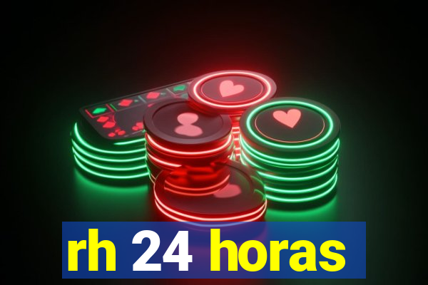 rh 24 horas