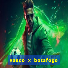 vasco x botafogo ao vivo futemax