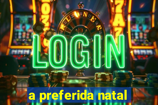 a preferida natal