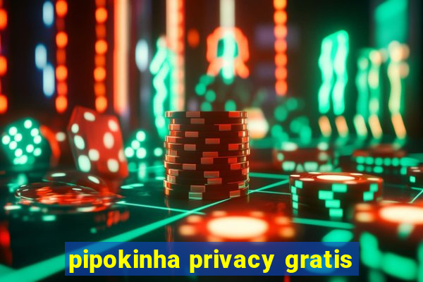 pipokinha privacy gratis