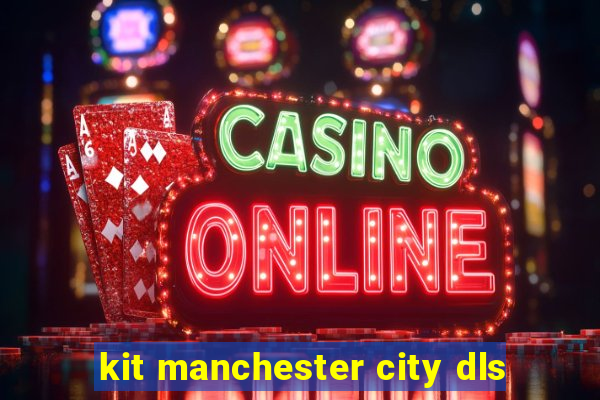 kit manchester city dls