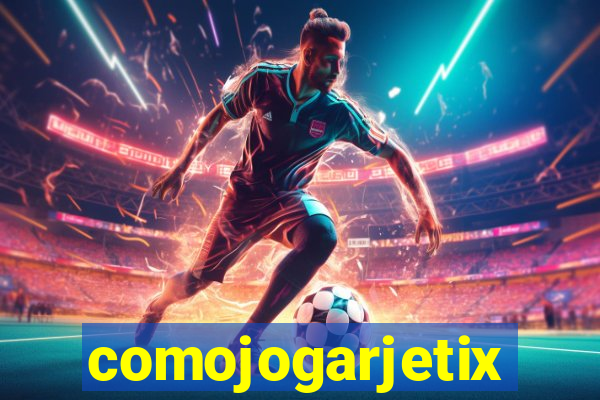 comojogarjetix