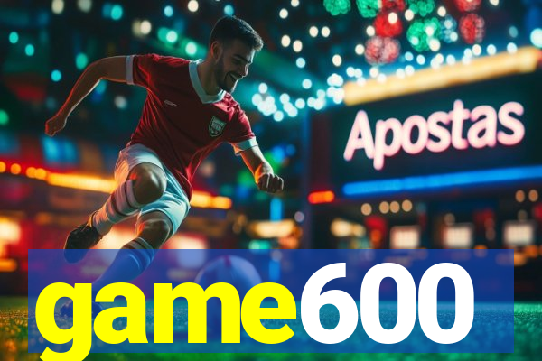 game600