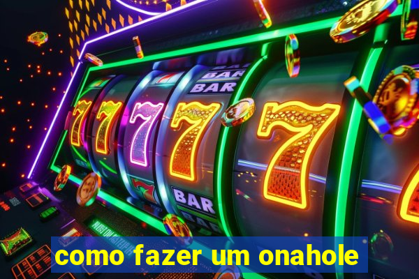 como fazer um onahole