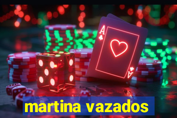 martina vazados