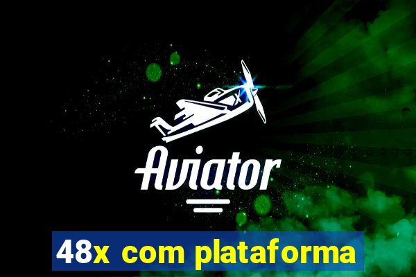 48x com plataforma