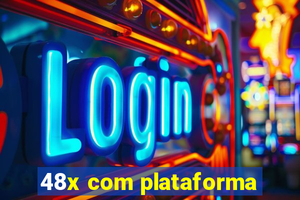 48x com plataforma