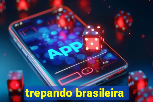 trepando brasileira