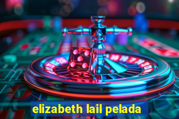 elizabeth lail pelada