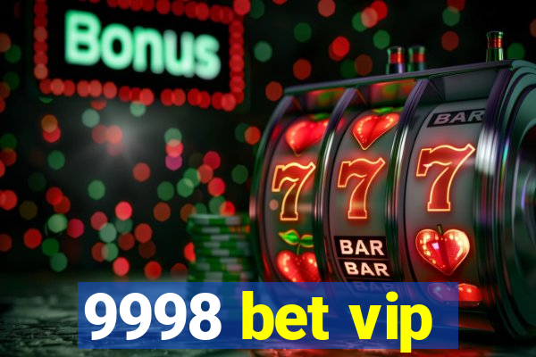 9998 bet vip