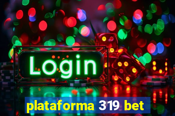 plataforma 319 bet