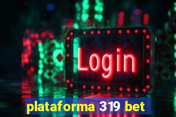 plataforma 319 bet