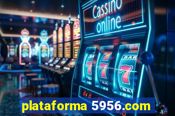 plataforma 5956.com