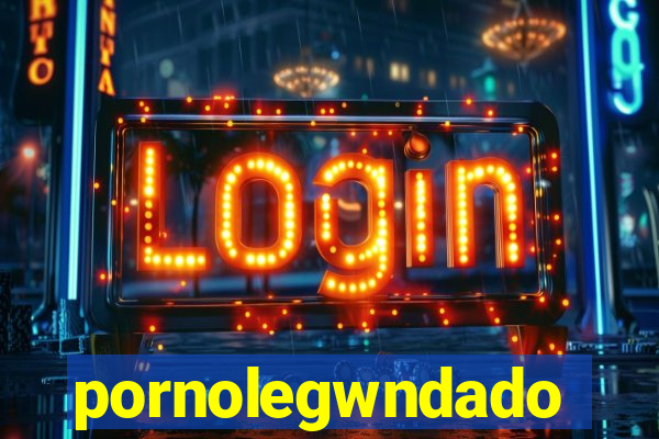 pornolegwndado