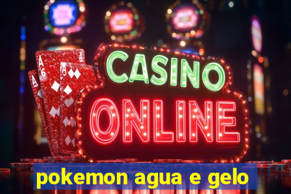 pokemon agua e gelo