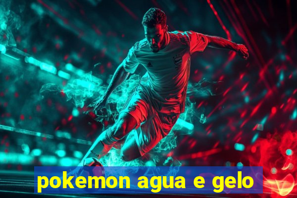 pokemon agua e gelo