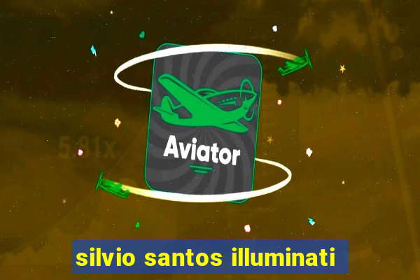 silvio santos illuminati