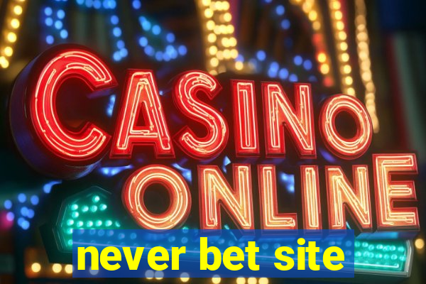 never bet site