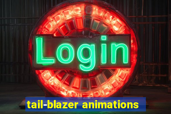 tail-blazer animations
