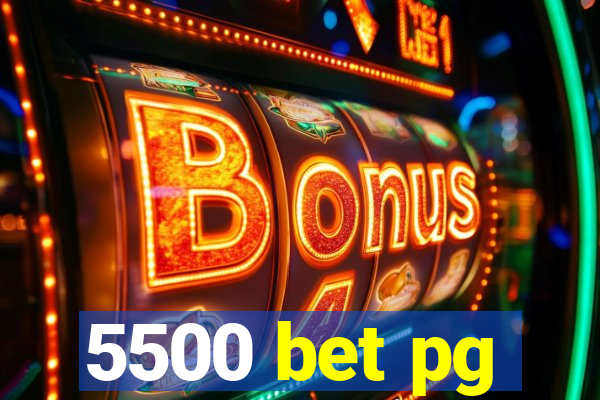 5500 bet pg