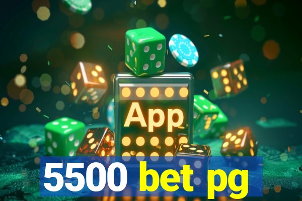 5500 bet pg