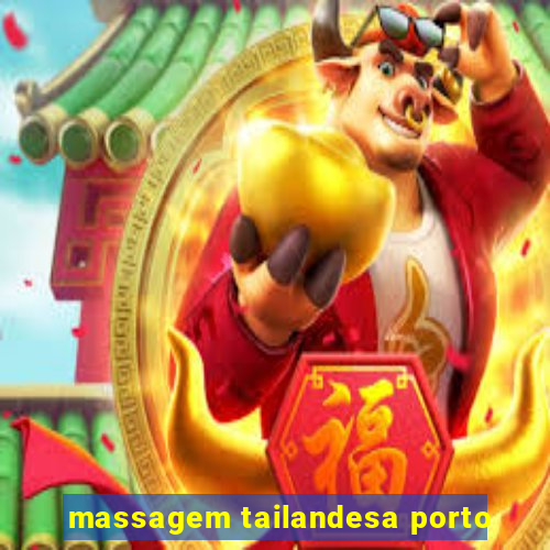 massagem tailandesa porto