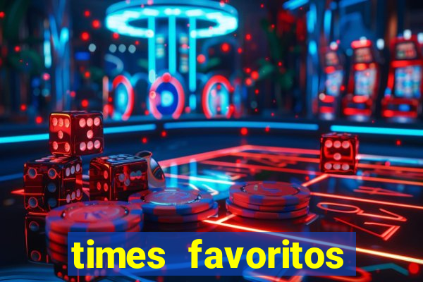times favoritos para ganhar hoje